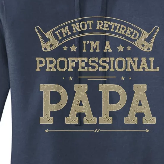 Im Not Retired Im A Professional Papa Tee Fathers Day Gift Women's Pullover Hoodie