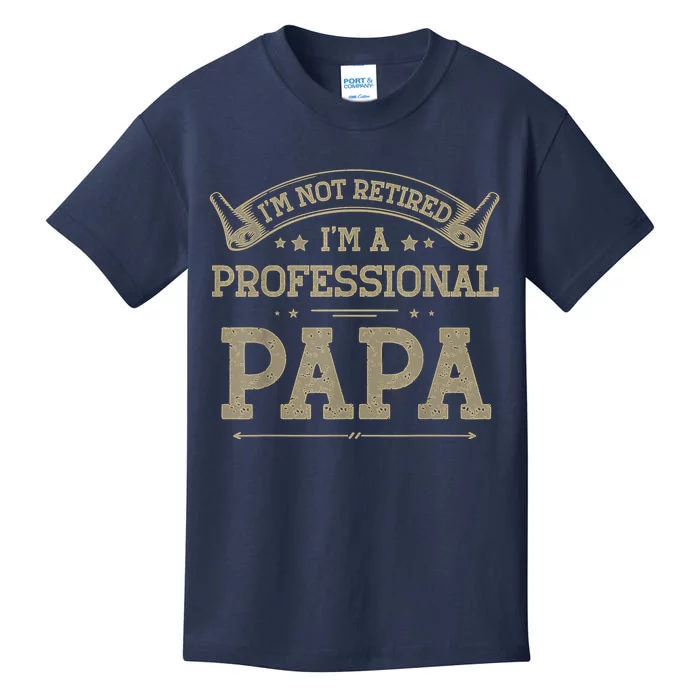 Im Not Retired Im A Professional Papa Tee Fathers Day Gift Kids T-Shirt