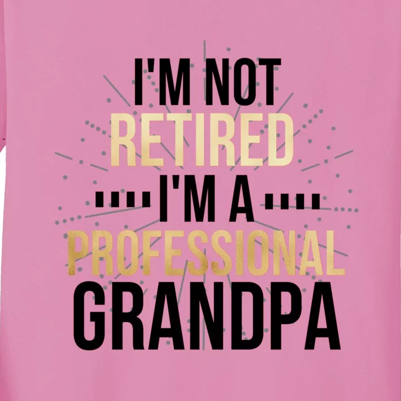 Im Not Retired Im A Professional Grandpa Grandfather Gift Kids Long Sleeve Shirt