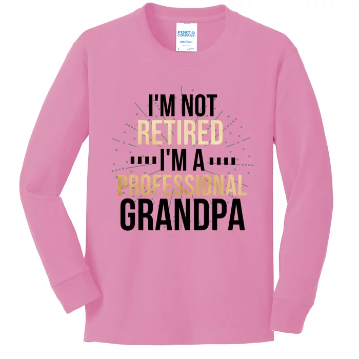 Im Not Retired Im A Professional Grandpa Grandfather Gift Kids Long Sleeve Shirt