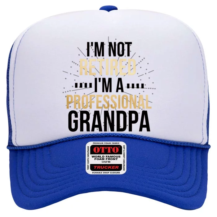 Im Not Retired Im A Professional Grandpa Grandfather Gift High Crown Mesh Trucker Hat