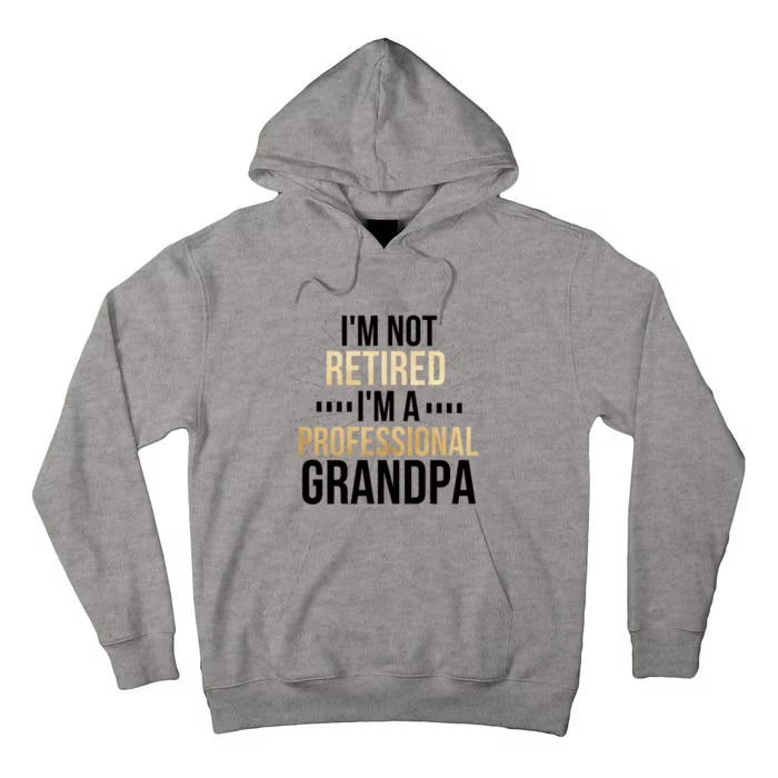 Im Not Retired Im A Professional Grandpa Grandfather Gift Tall Hoodie