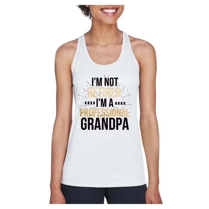 Im Not Retired Im A Professional Grandpa Grandfather Gift Women's Racerback Tank