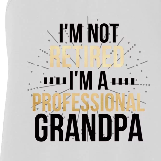 Im Not Retired Im A Professional Grandpa Grandfather Gift Women's Racerback Tank