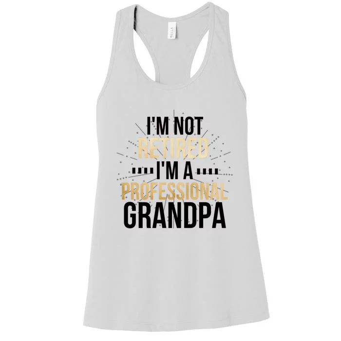 Im Not Retired Im A Professional Grandpa Grandfather Gift Women's Racerback Tank