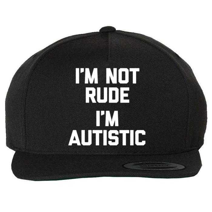 IM Not Rude (IM Autistic) Funny Autism Awareness Autistic Cute Gift Wool Snapback Cap