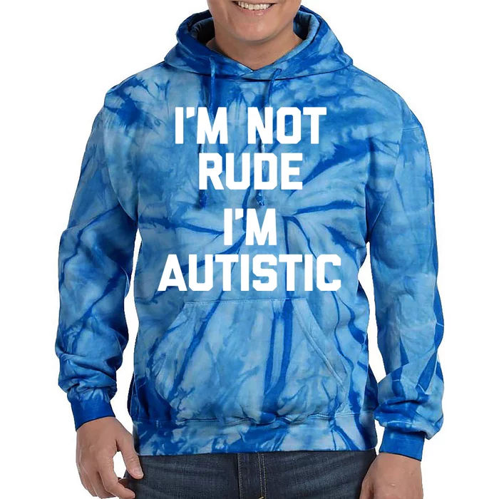 IM Not Rude (IM Autistic) Funny Autism Awareness Autistic Cute Gift Tie Dye Hoodie