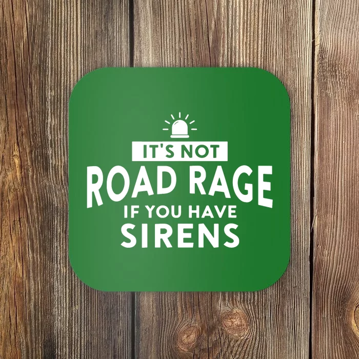 Its Not Road Rage If You Have Sirens Coaster