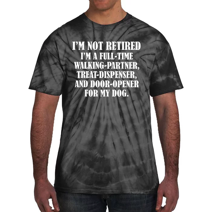 Im Not Retired Im A Full Time Walking Partner Treat Tie-Dye T-Shirt