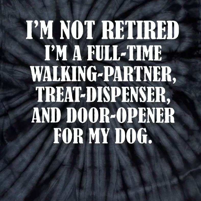 Im Not Retired Im A Full Time Walking Partner Treat Tie-Dye T-Shirt