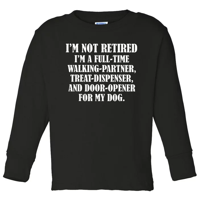 Im Not Retired Im A Full Time Walking Partner Treat Toddler Long Sleeve Shirt