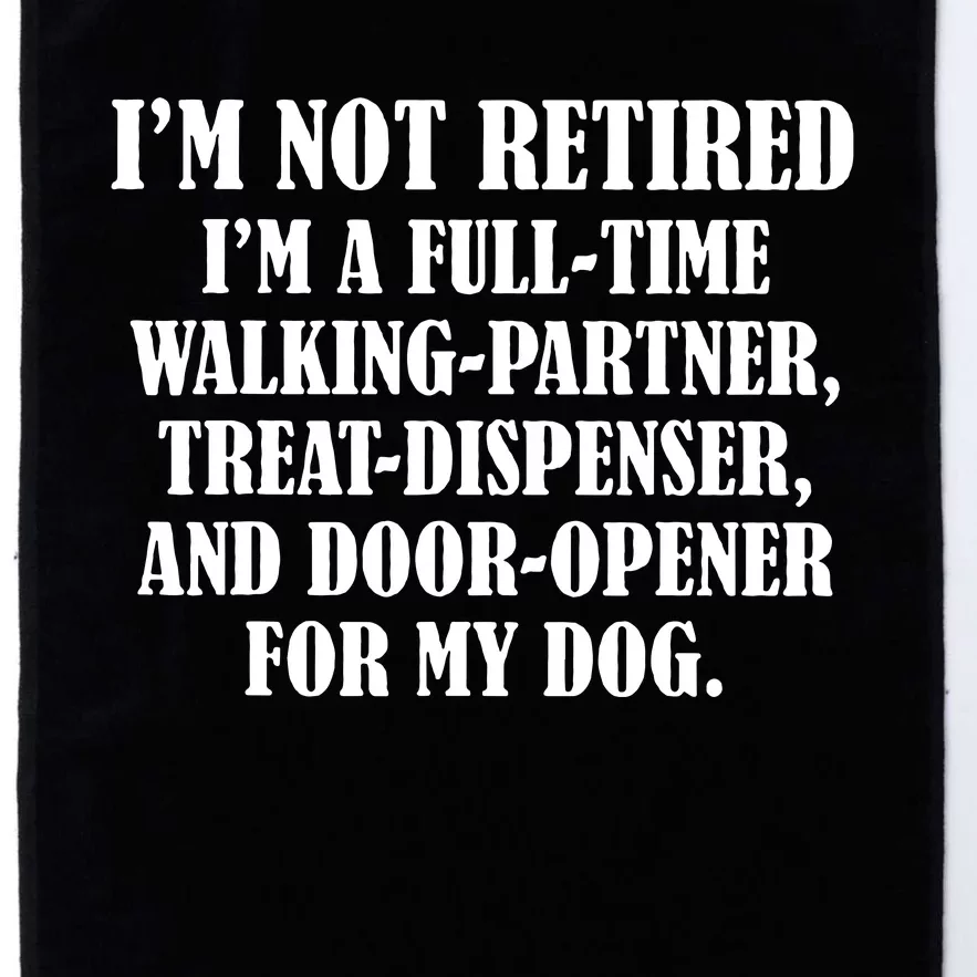 Im Not Retired Im A Full Time Walking Partner Treat Platinum Collection Golf Towel