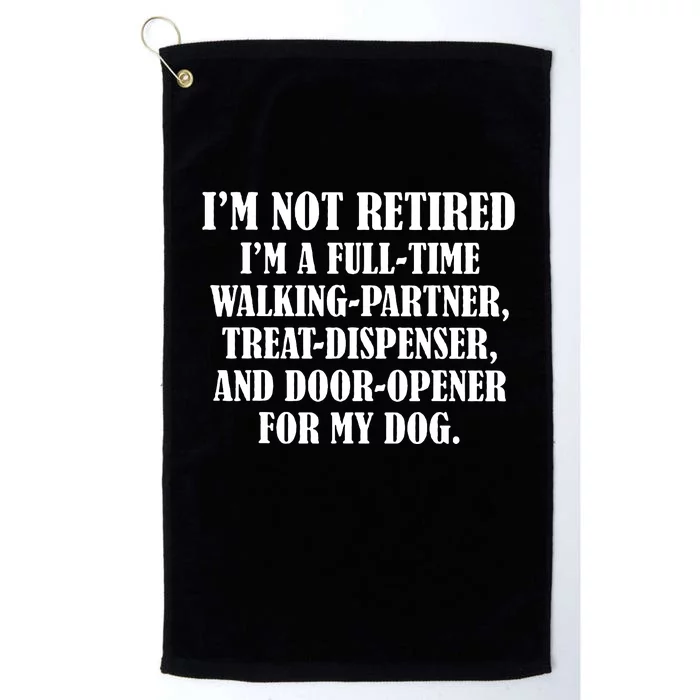 Im Not Retired Im A Full Time Walking Partner Treat Platinum Collection Golf Towel