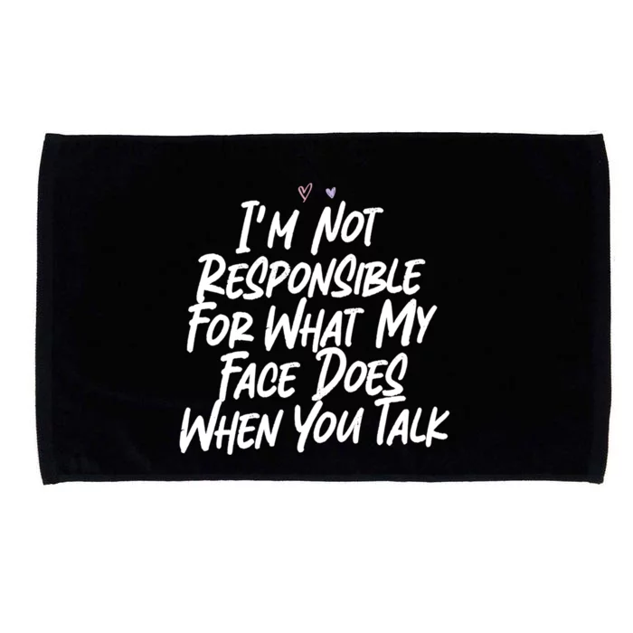 I'm Not Responsible For What My Face Does When You Talk Gift Microfiber Hand Towel