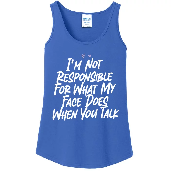 I'm Not Responsible For What My Face Does When You Talk Gift Ladies Essential Tank