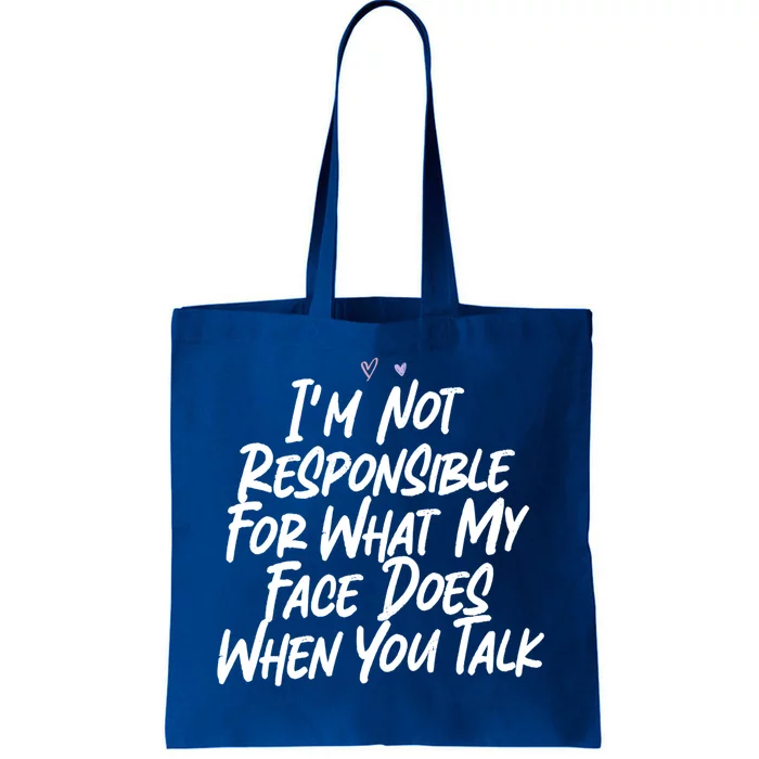 I'm Not Responsible For What My Face Does When You Talk Gift Tote Bag