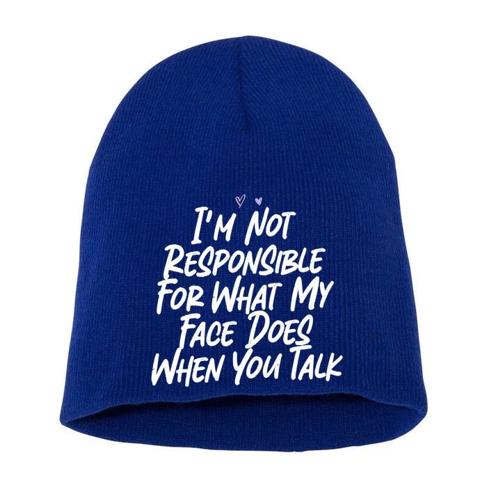 I'm Not Responsible For What My Face Does When You Talk Gift Short Acrylic Beanie