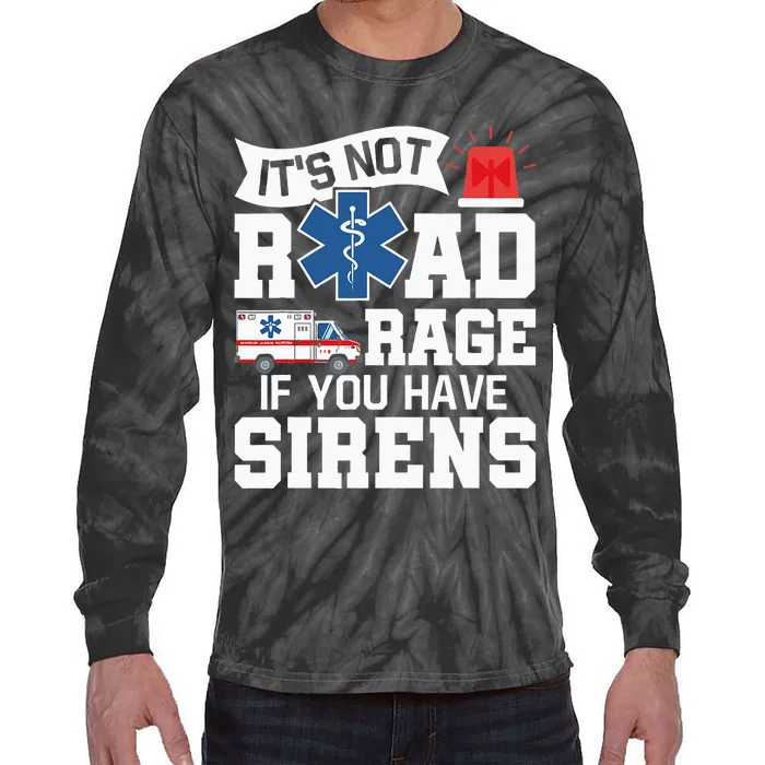 Its Not Road Rage If You Have Sirens EMT EMS Paramedic Tie-Dye Long Sleeve Shirt