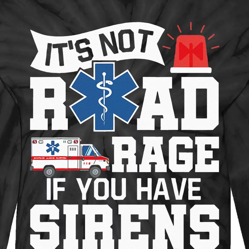 Its Not Road Rage If You Have Sirens EMT EMS Paramedic Tie-Dye Long Sleeve Shirt