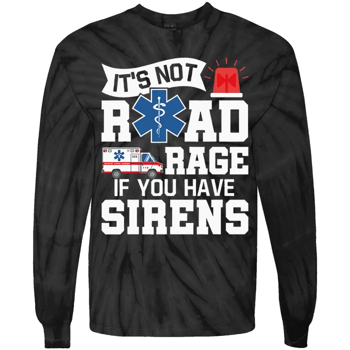 Its Not Road Rage If You Have Sirens EMT EMS Paramedic Tie-Dye Long Sleeve Shirt