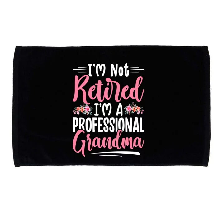 IM Not Retired IM A Professional Grandma MotherS Day Gift Microfiber Hand Towel