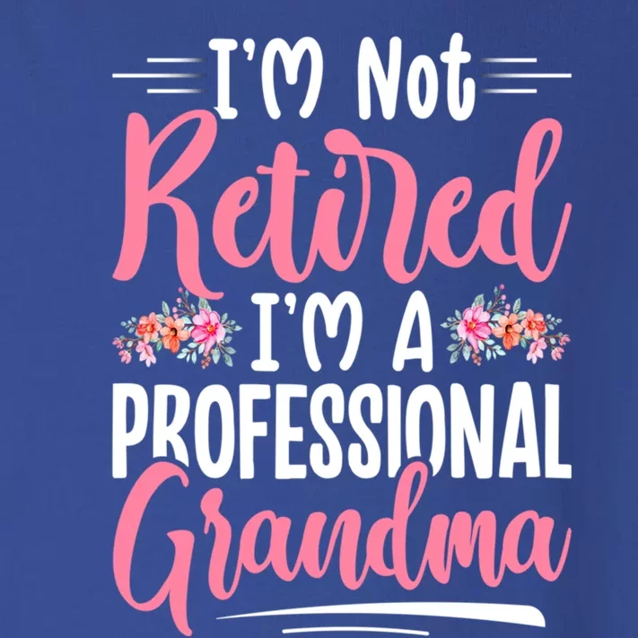 IM Not Retired IM A Professional Grandma MotherS Day Gift Toddler Long Sleeve Shirt