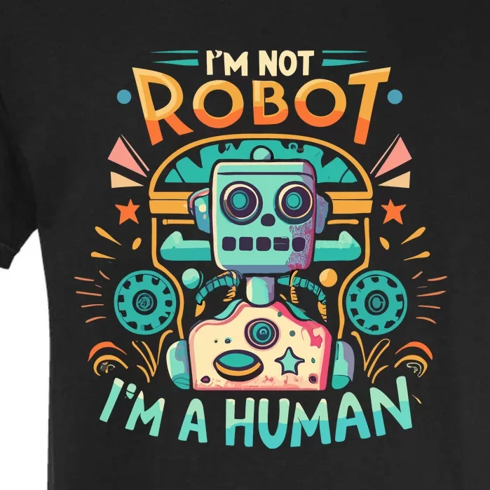 Im Not Robot Im A Human Garment-Dyed Heavyweight T-Shirt