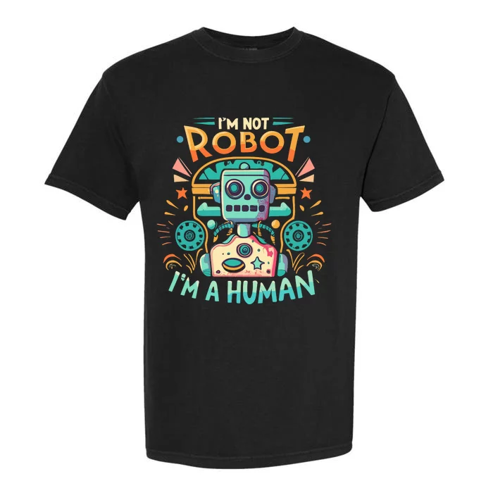 Im Not Robot Im A Human Garment-Dyed Heavyweight T-Shirt