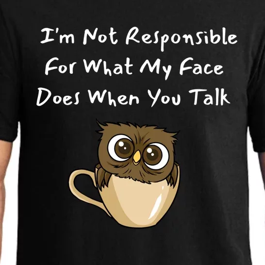 I'm Not Responsible For What My Face Does When You Talk Gift Pajama Set