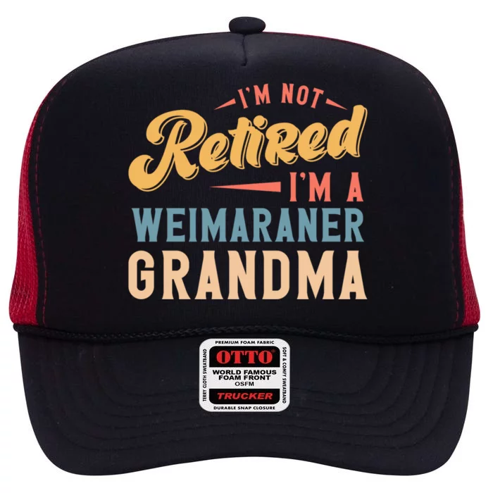 Im Not Retired Im A Weimaraner Grandma Cool Gift High Crown Mesh Trucker Hat