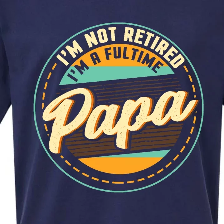 Im Not Retired Im A Full Time Papa Grandfather Grandpa Sueded Cloud Jersey T-Shirt