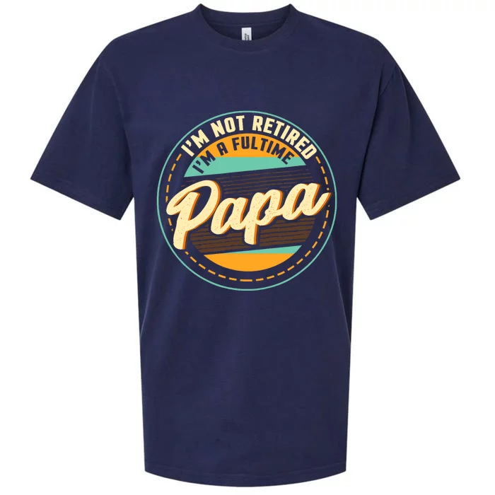 Im Not Retired Im A Full Time Papa Grandfather Grandpa Sueded Cloud Jersey T-Shirt