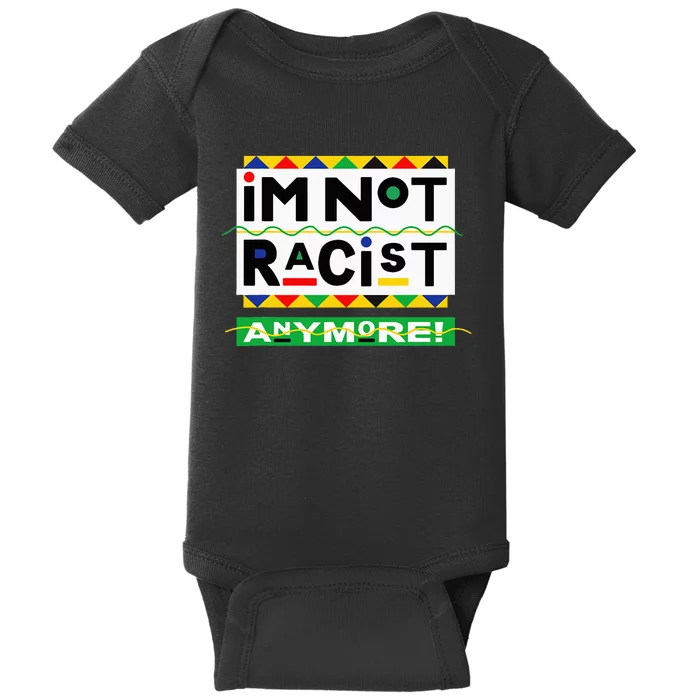 Im Not Racist Anymore Juneteemth Baby Bodysuit