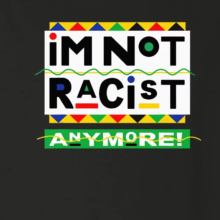 Im Not Racist Anymore Juneteemth Toddler Long Sleeve Shirt