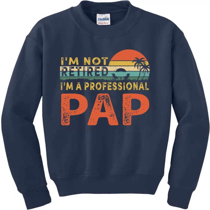 I'm Not Retired A Professional Pap Father's Day Kids Sweatshirt