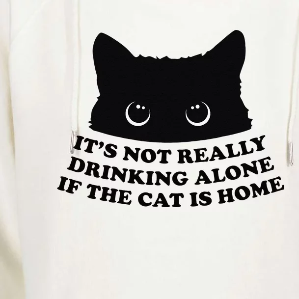 It's Not Really Drinking Alone If The Cat Is Home Womens Funnel Neck Pullover Hood