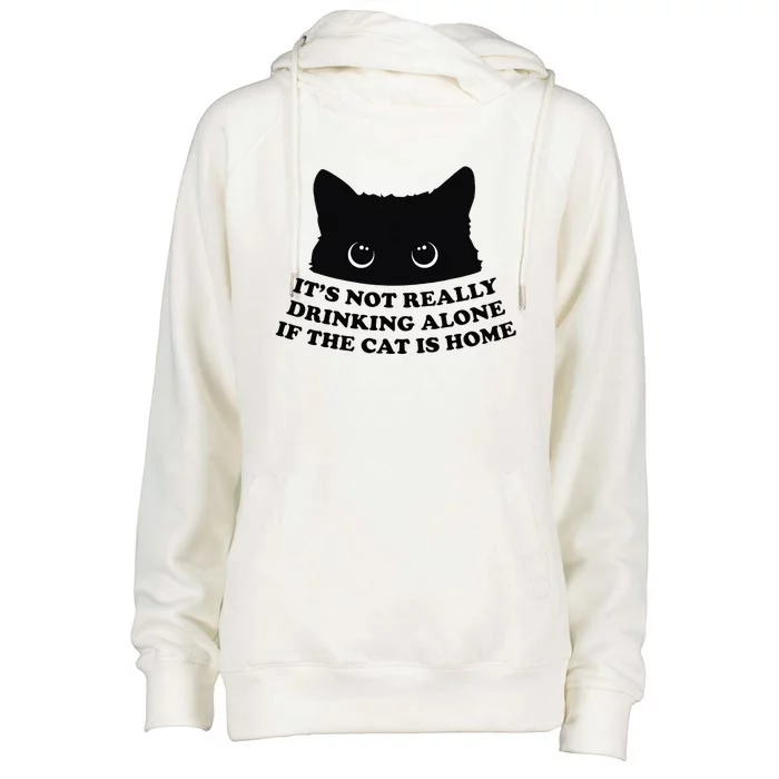 It's Not Really Drinking Alone If The Cat Is Home Womens Funnel Neck Pullover Hood