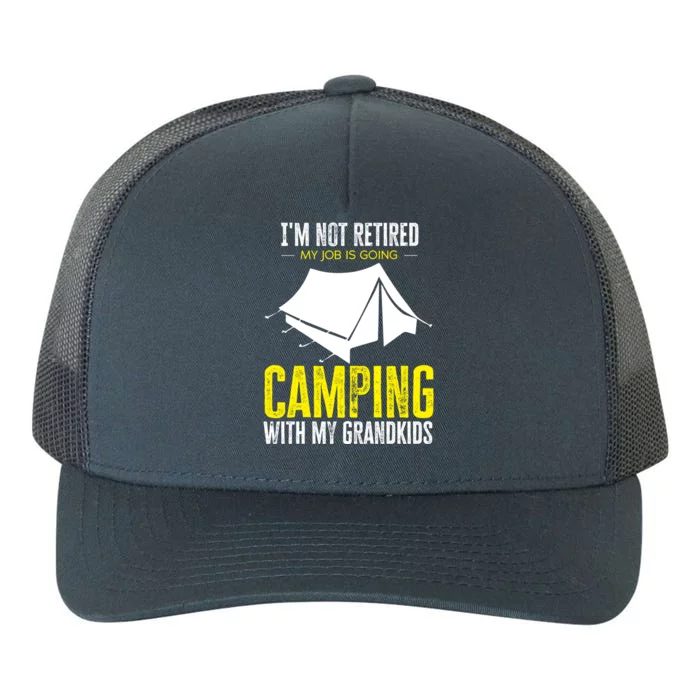 Im Not Retired My Job Is Going Camping With My Grand Gift Yupoong Adult 5-Panel Trucker Hat