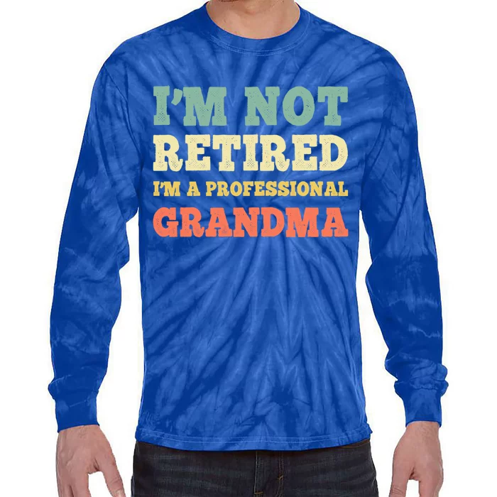 Im Not Retired Professional Grandma Retiret Vintage Gift Tie-Dye Long Sleeve Shirt