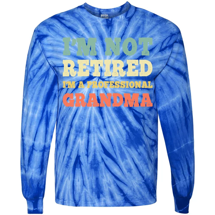 Im Not Retired Professional Grandma Retiret Vintage Gift Tie-Dye Long Sleeve Shirt