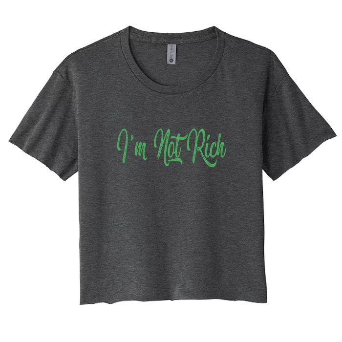 IM Not Rich | Funny Women's Crop Top Tee