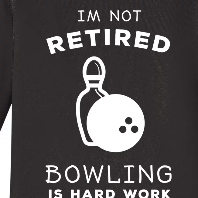 Im Not Retired Bowling Is Hard Work Funny Bowling Retiret Funny Gift Baby Long Sleeve Bodysuit