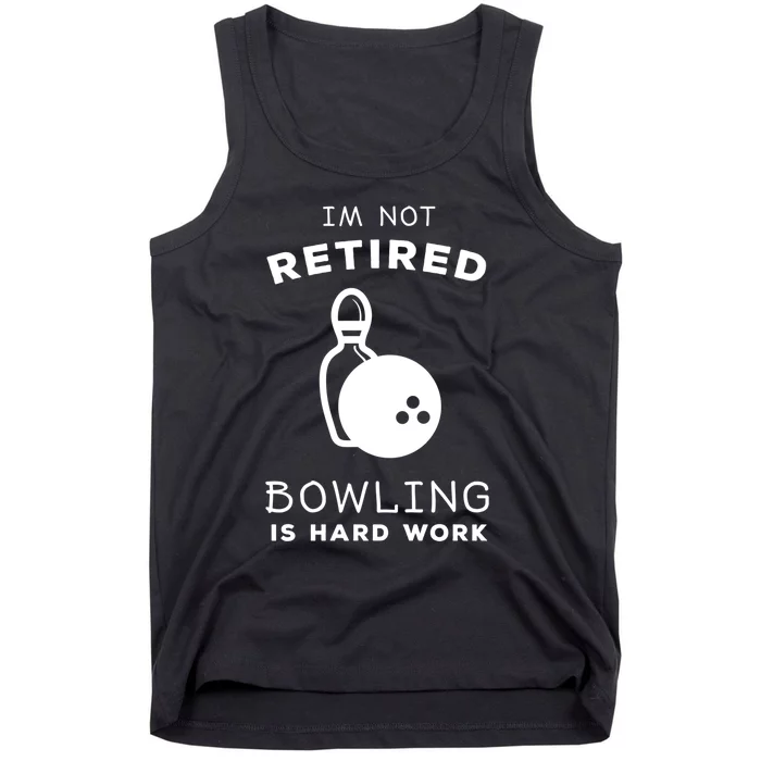 Im Not Retired Bowling Is Hard Work Funny Bowling Retiret Funny Gift Tank Top