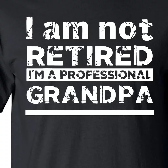 I'm Not Retired I'm A Professional Grandpa Tall T-Shirt