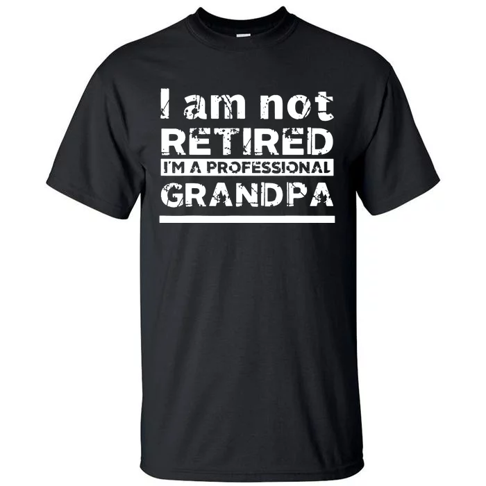 I'm Not Retired I'm A Professional Grandpa Tall T-Shirt