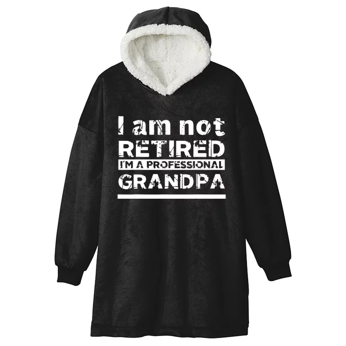 I'm Not Retired I'm A Professional Grandpa Hooded Wearable Blanket