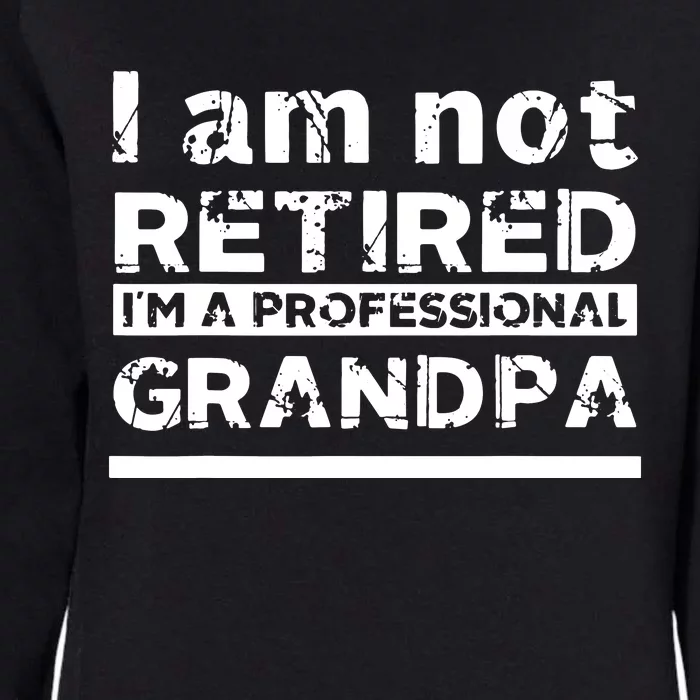 I'm Not Retired I'm A Professional Grandpa Womens California Wash Sweatshirt