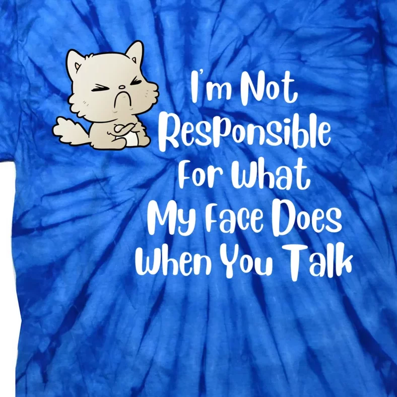 I'm Not Responsible For What My Face Does When You Talk Cute Gift Tie-Dye T-Shirt