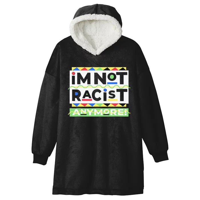 I'm Not Racist Anymore Juneteenth History Pride Month Hooded Wearable Blanket