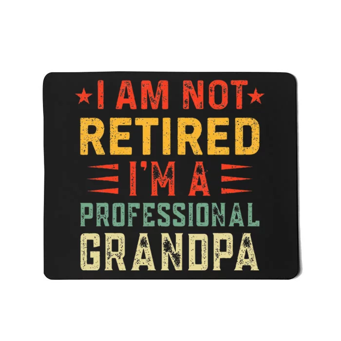 Im Not Retired Im A Professional Grandpa Fathers Day Mousepad